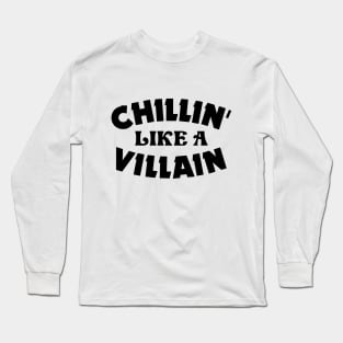 Chillin like a villain Long Sleeve T-Shirt